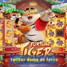 twitter dama de ferro